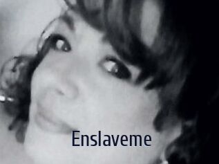 Enslaveme