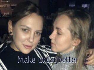 Make_urdaybetter