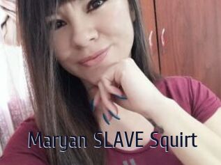 Maryan_SLAVE_Squirt