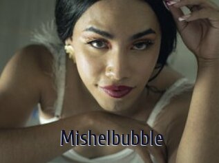 Mishelbubble