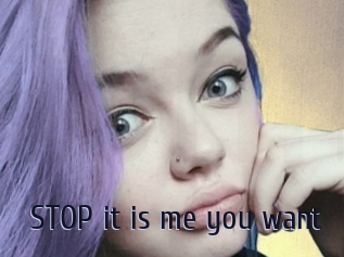 STOP_it_is_me_you_want