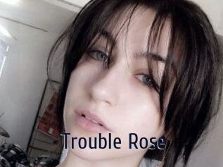 Trouble_Rose