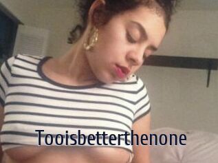 Tooisbetterthenone