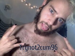 Trynot2cum96